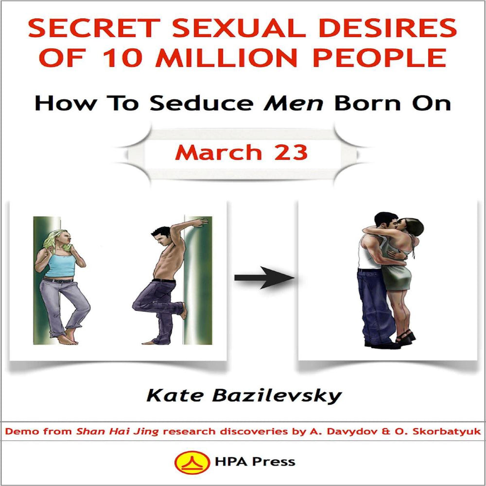 How to seduce men born on march 23 or secret sexual desires of 10 million people