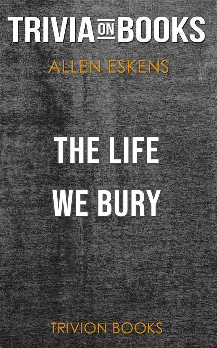 The life we bury by allen eskens (trivia-on-books)