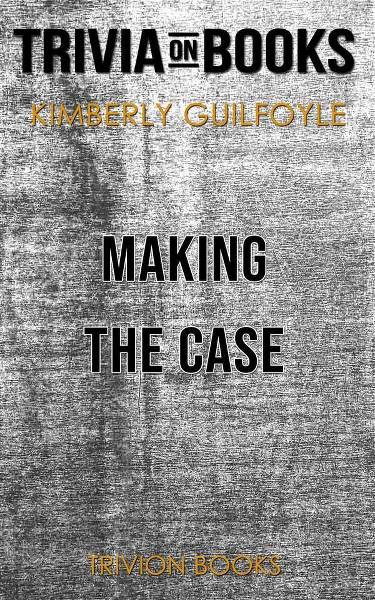 Making the case by kimberly guilfoyle (trivia-on-books)