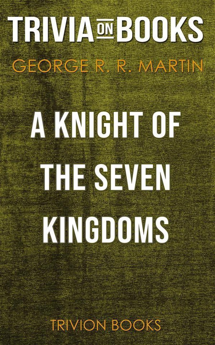 A knight of the seven kingdoms by george r. r. martin (trivia-on-books)