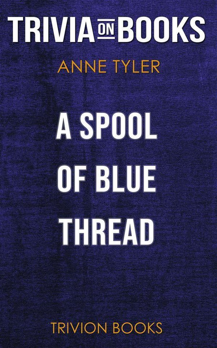 A spool of blue thread by anne tyler (trivia-on-books)