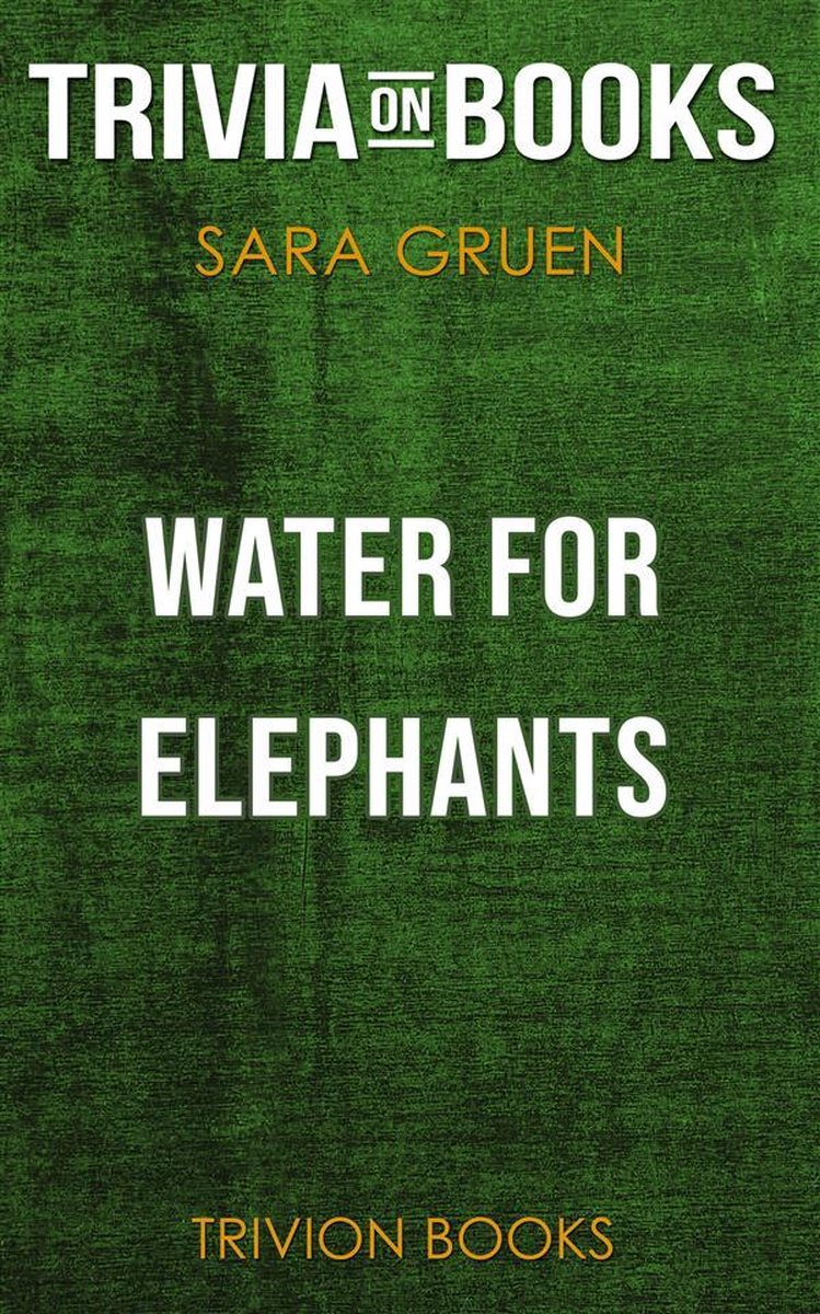 Water for elephants by sara gruen (trivia-on-books)
