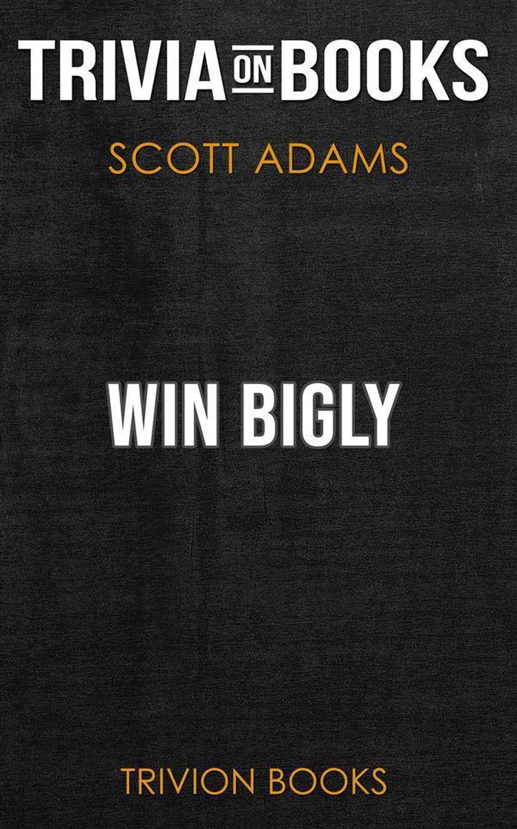 Win bigly by scott adams (trivia-on-books)