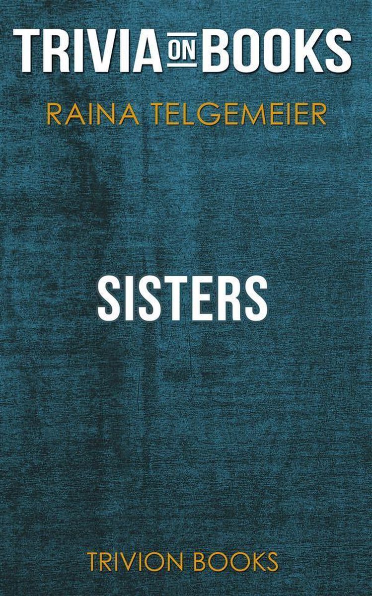 Sisters by raina telgemeier (trivia-on-books)