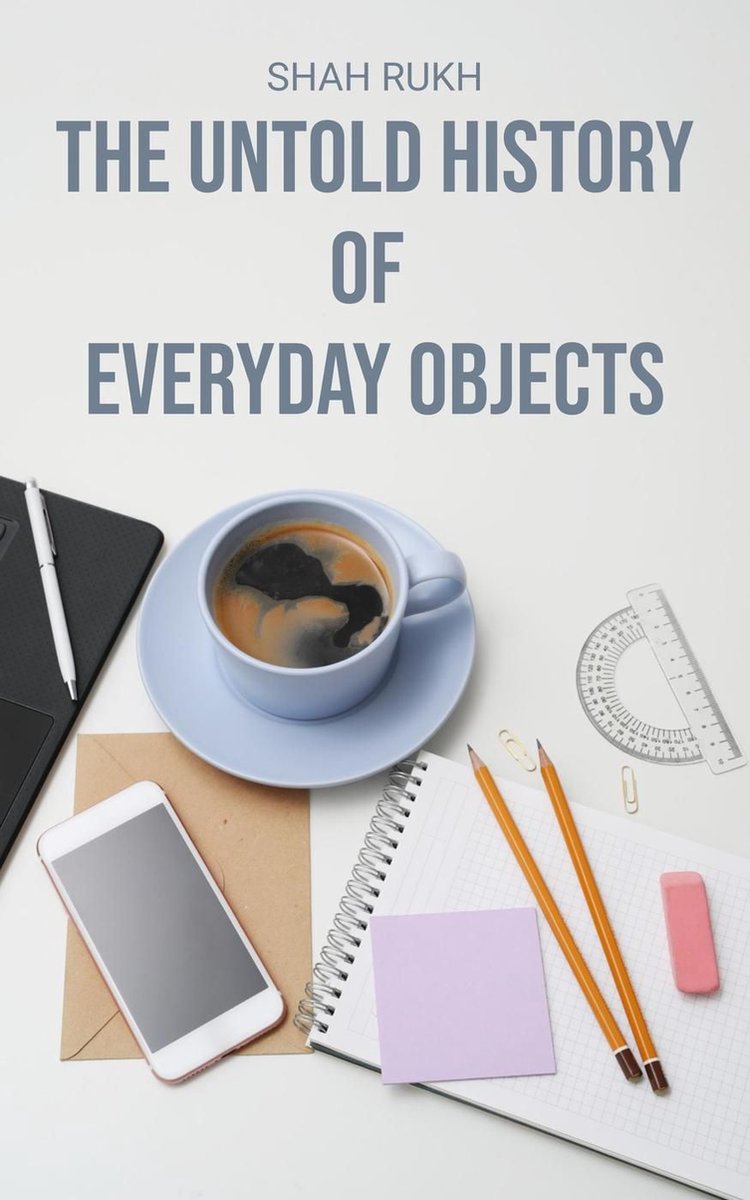 The untold history of everyday objects