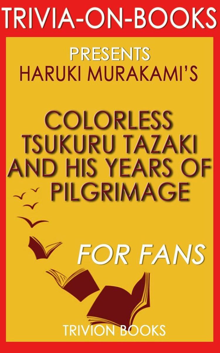 Colorless tsukuru tazaki and his years of pilgrimage: a novel by haruki murakami (trivia-on-books)