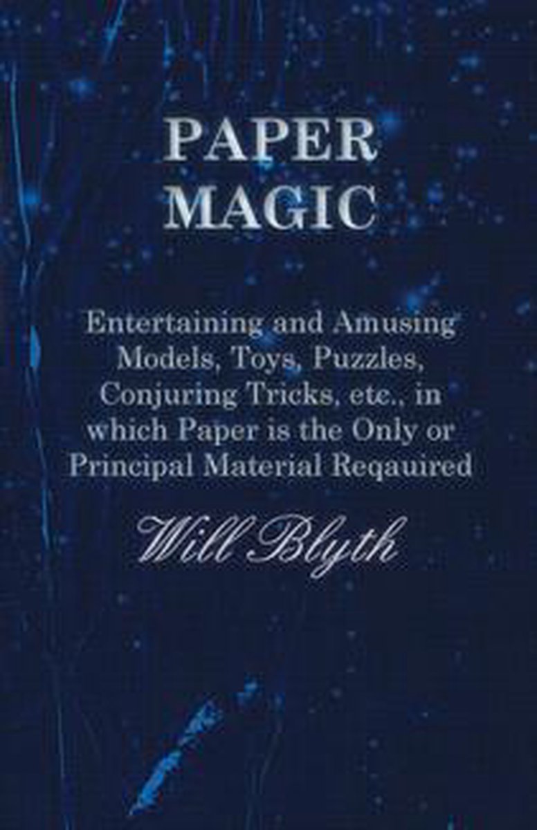 Paper magic - entertaining and amusing models, toys, puzzles, conjuring tricks, etc., in which paper is the only or principal material required