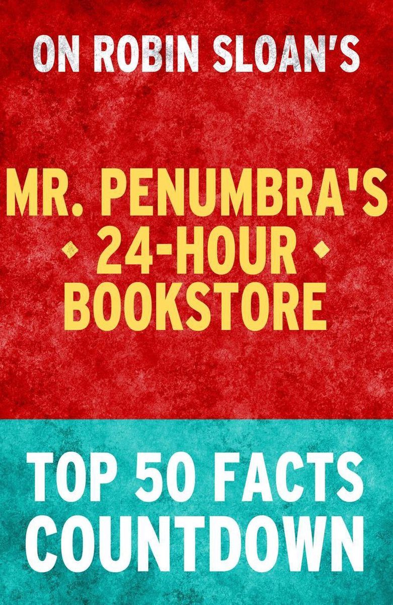 Mr. penumbra's 24-hour bookstore: top 50 facts countdown