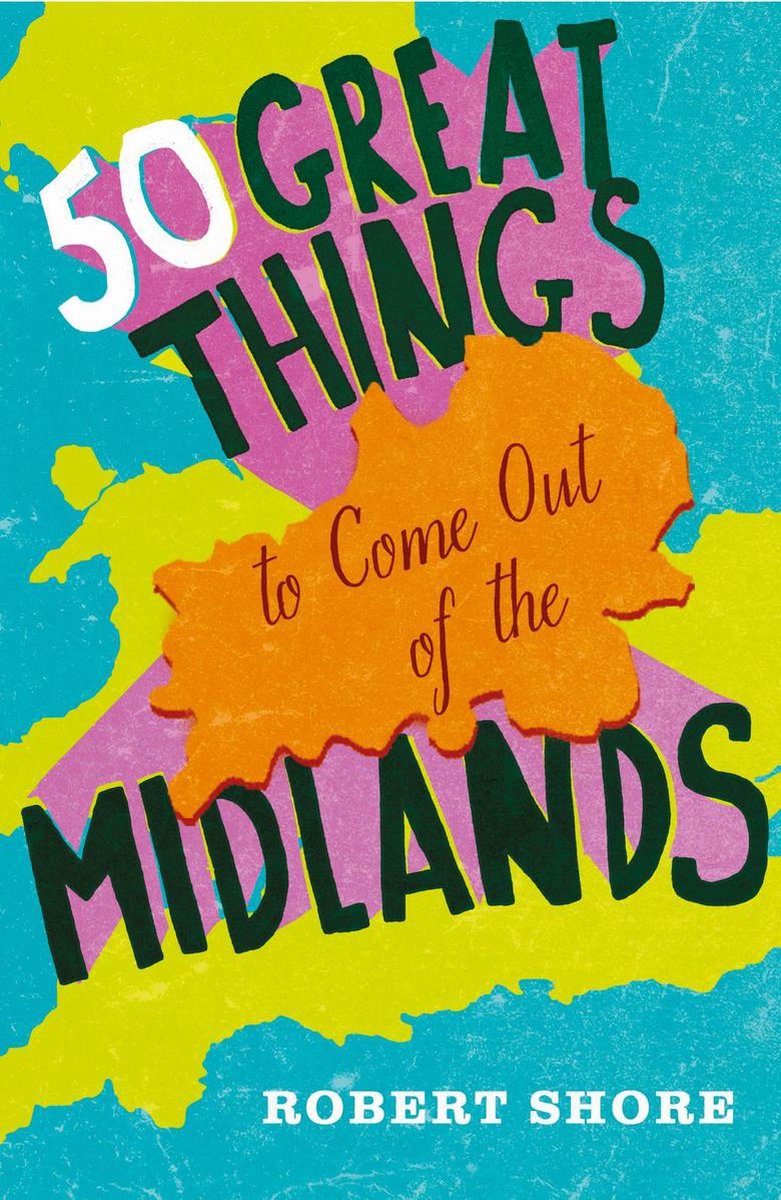 Ty fif great things to come out of the midlands