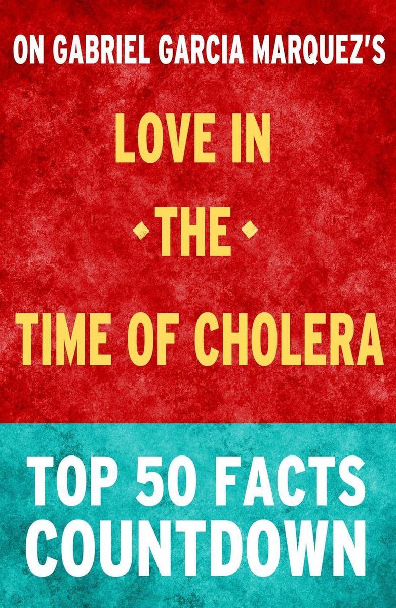 Love in the time of cholera: top 50 facts countdown