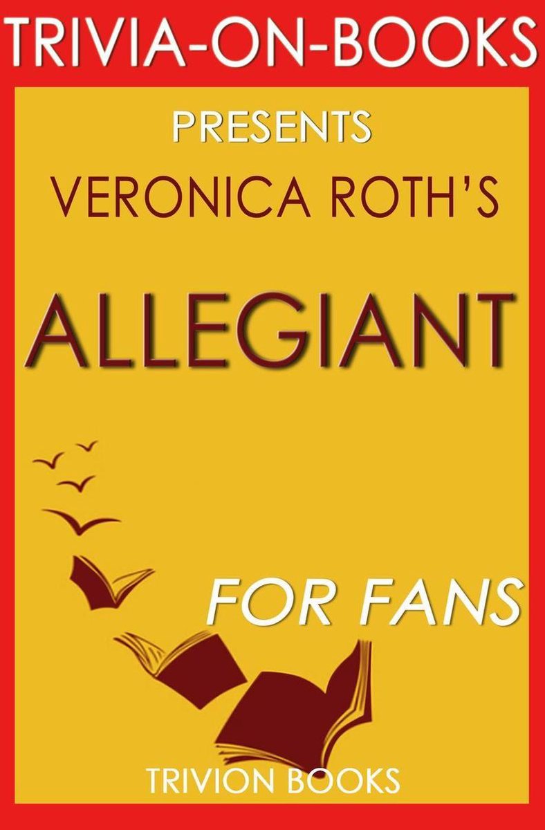 Allegiant: by veronica roth (trivia-on-books): (divergent series)