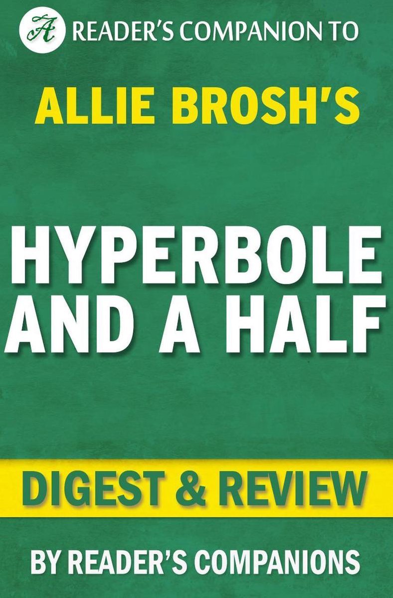Hyperbole and a half: unfortunate situations, flawed coping mechanisms, mayhem, and other things that happened by allie brosh digest review