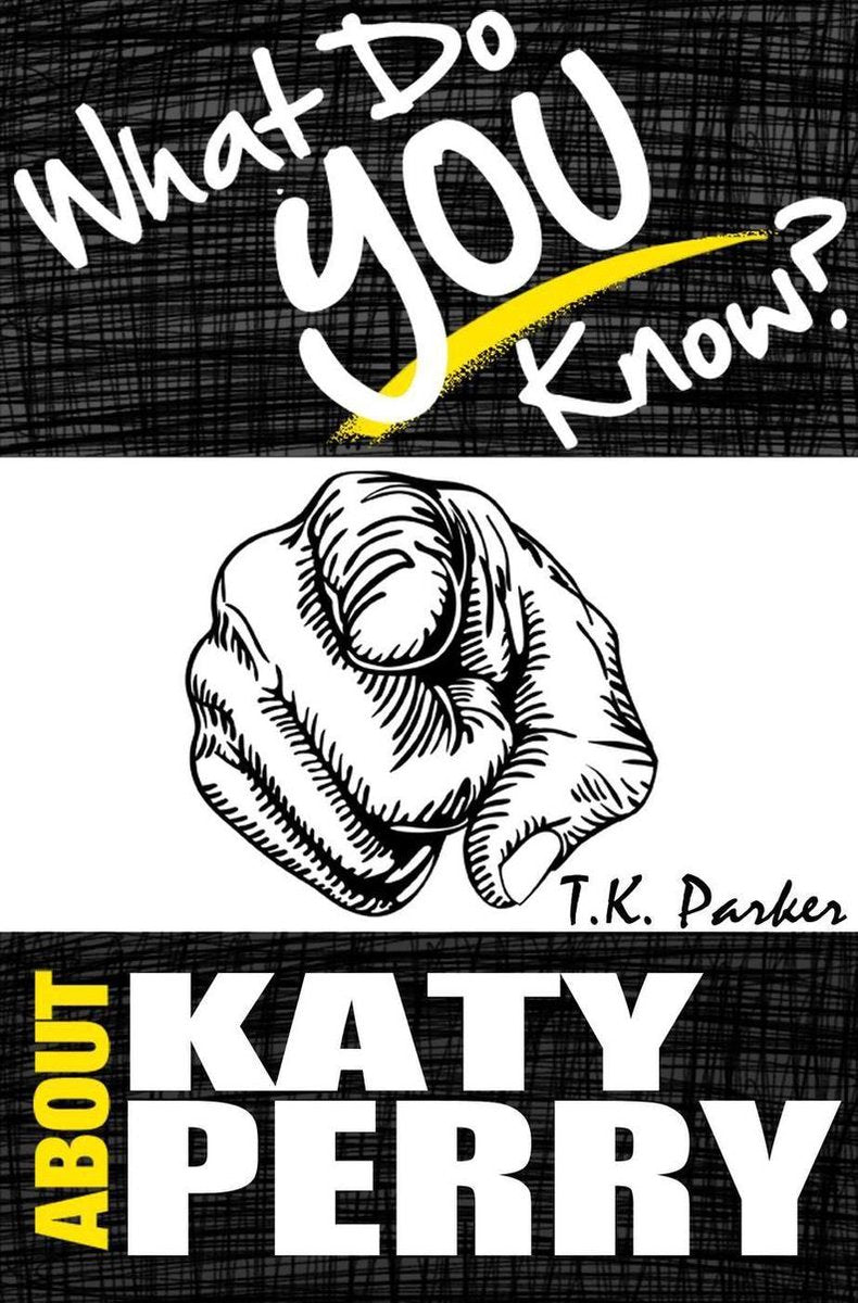Ty what do you know about ka perry? - the unauthorized trivia quiz game book about ka perry facts