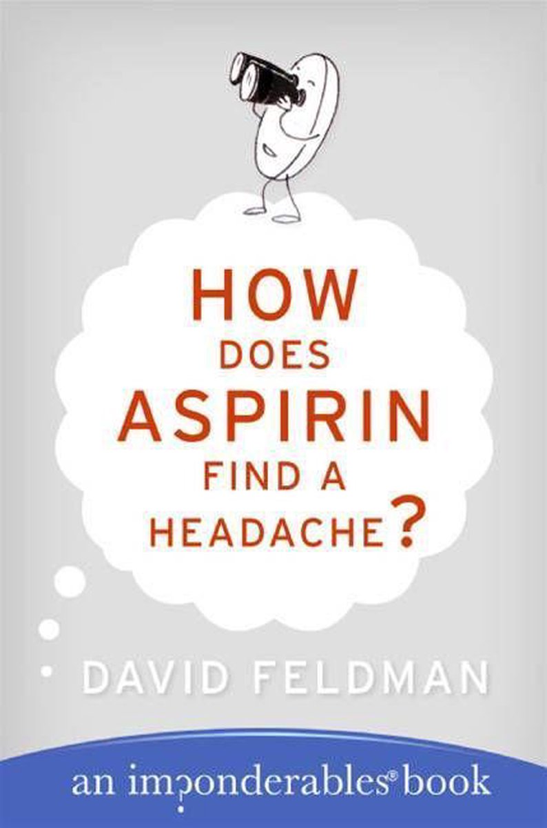 Imp onderables series 7 - how does aspirin find a headache?