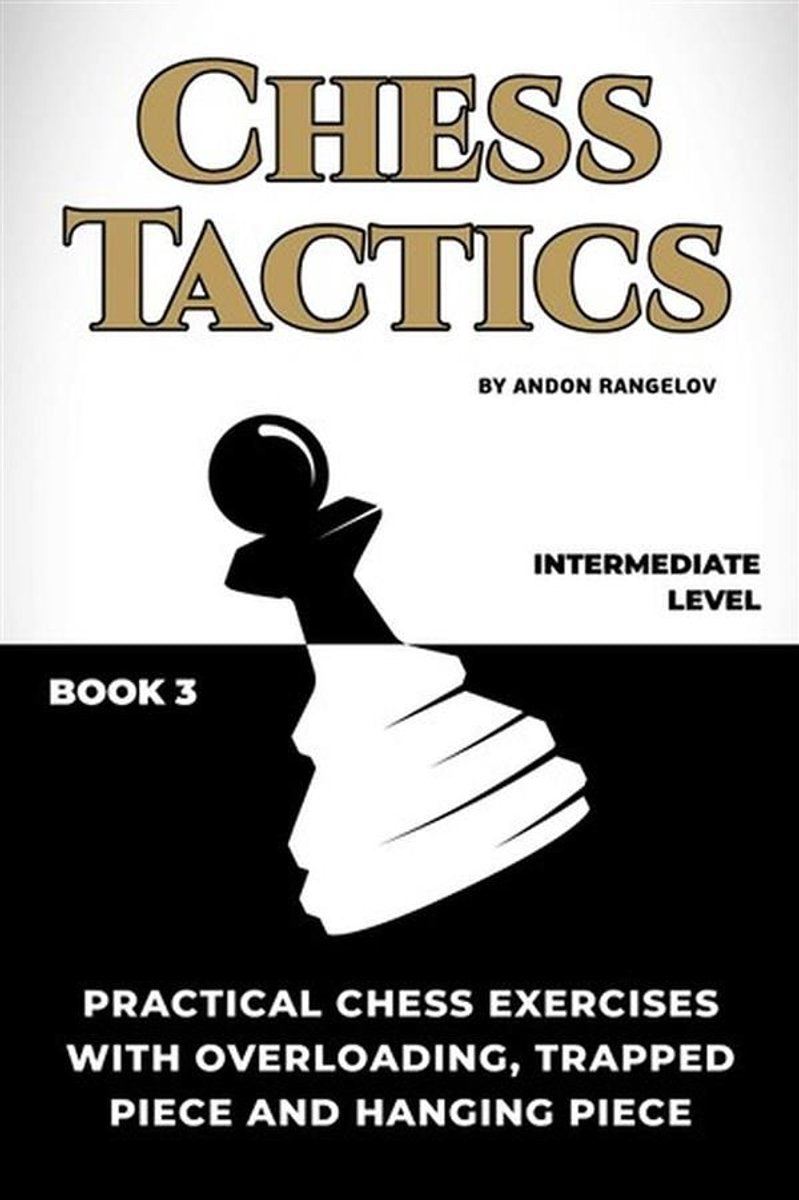 How to play chess for no dummies book 1 - practical chess exercises with overloading, trapped piece and hanging piece