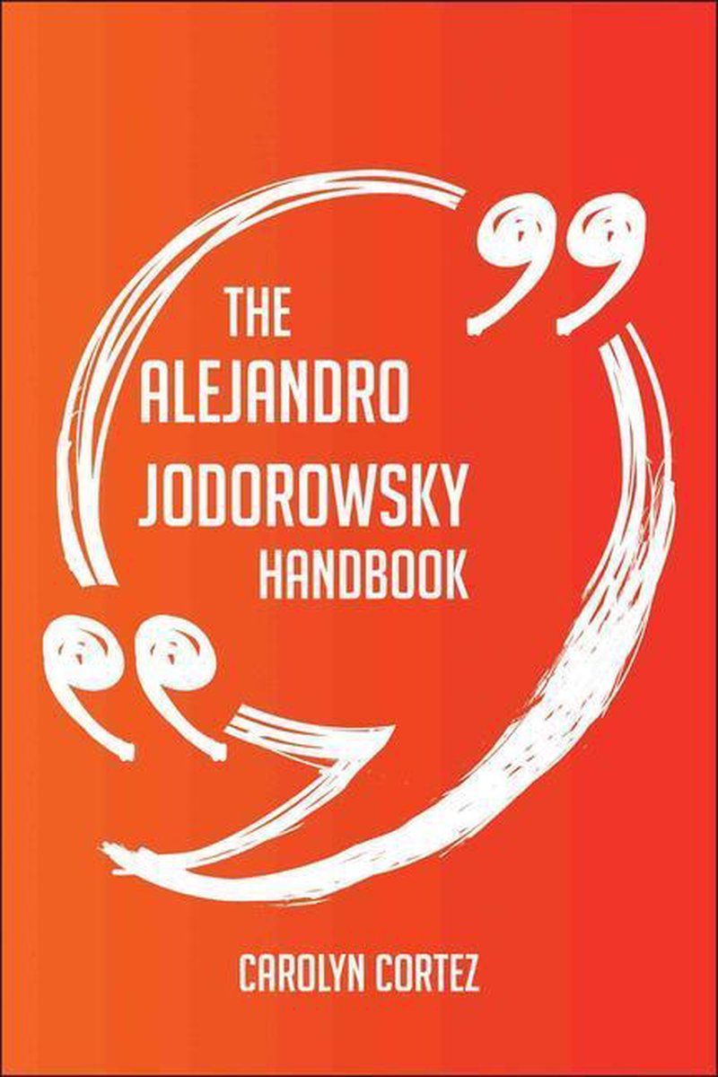 The alejandro jodorowsky handbook - everything you need to know about alejandro jodorowsky