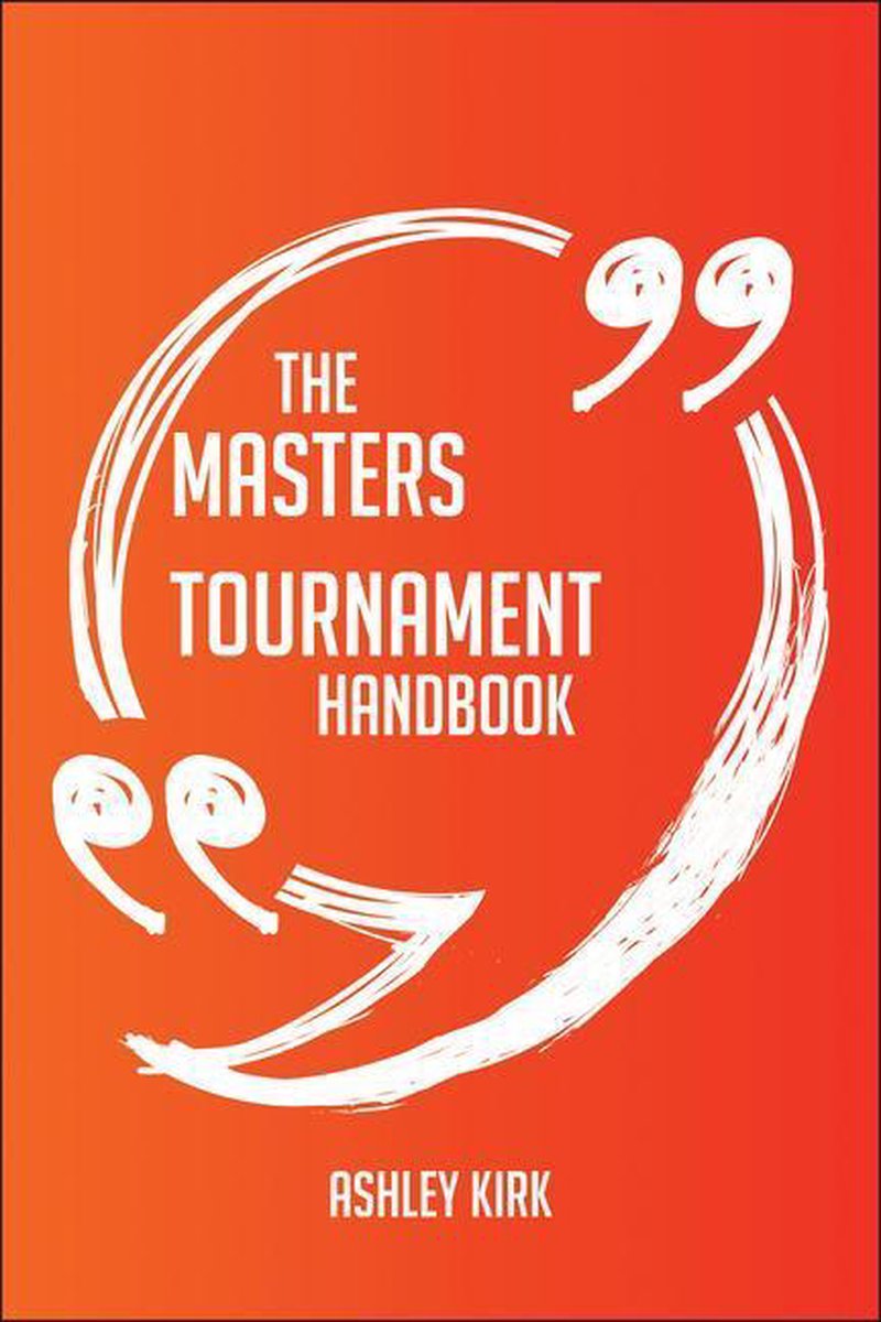 The masters tournament handbook - everything you need to know about masters tournament