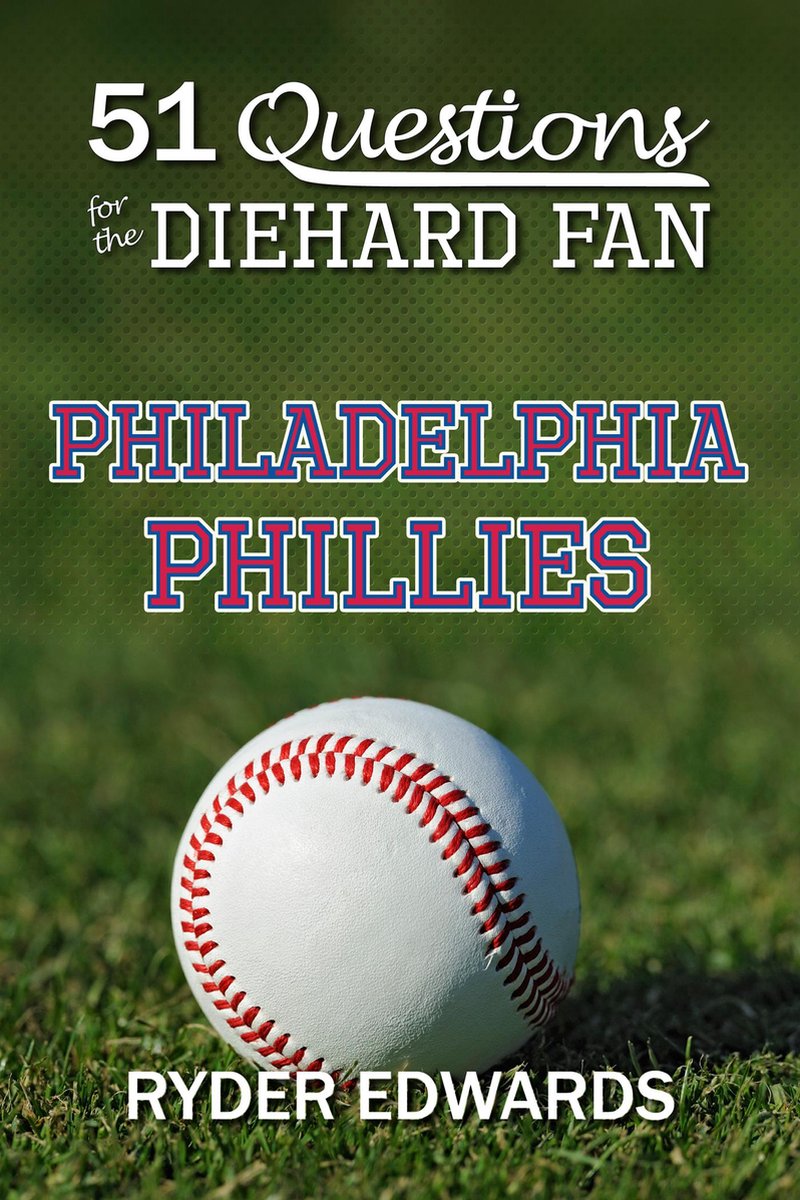 51 questions for the diehard fan: philadelphia phillies