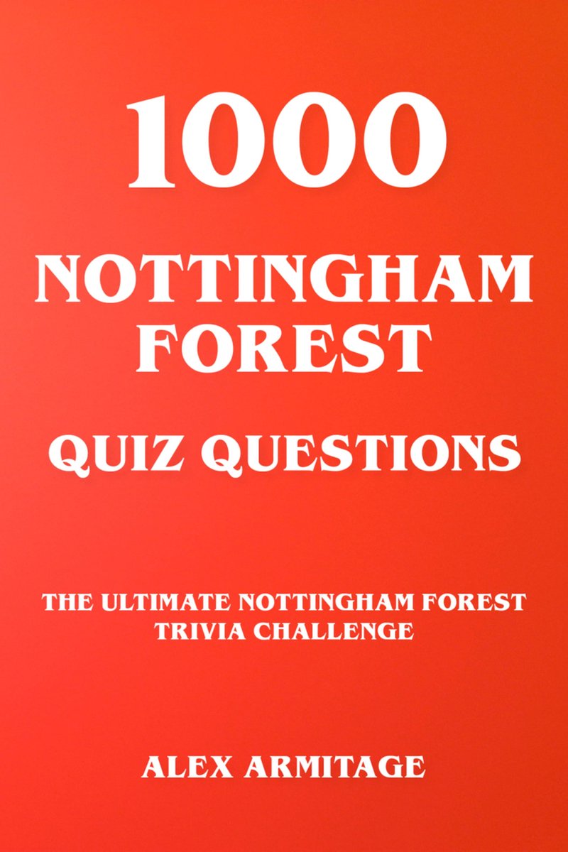 1000 nottingham forest quiz questions - the ultimate nottingham forest trivia challenge