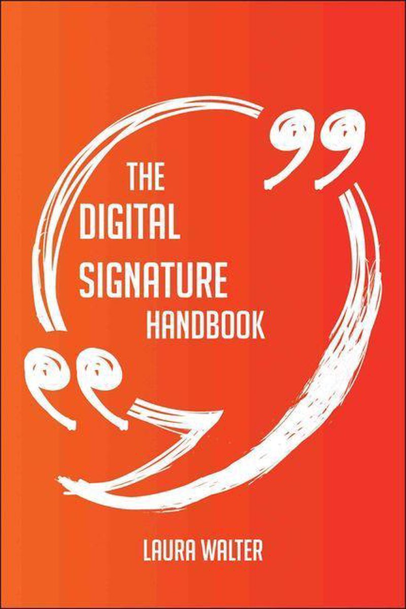 The digital signature handbook - everything you need to know about digital signature