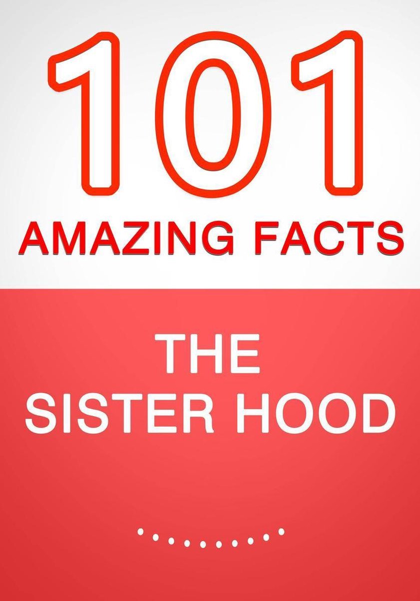 The sisterhood – 101 amazing facts you didn’t know