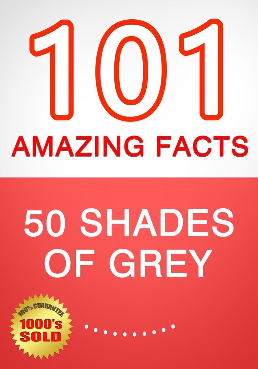 50 shades of grey - 101 amazing facts you didn't know