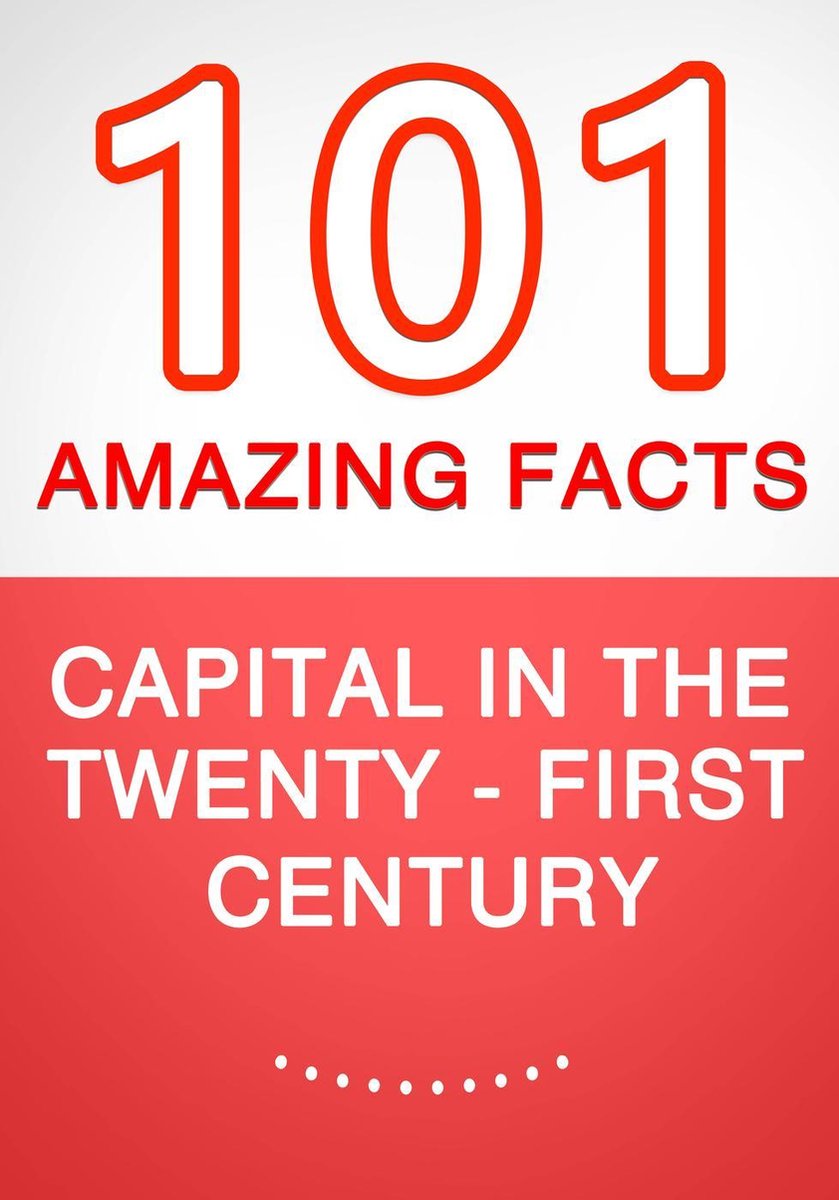 Capital in the twenty-first century - 101 amazing facts you didn't know