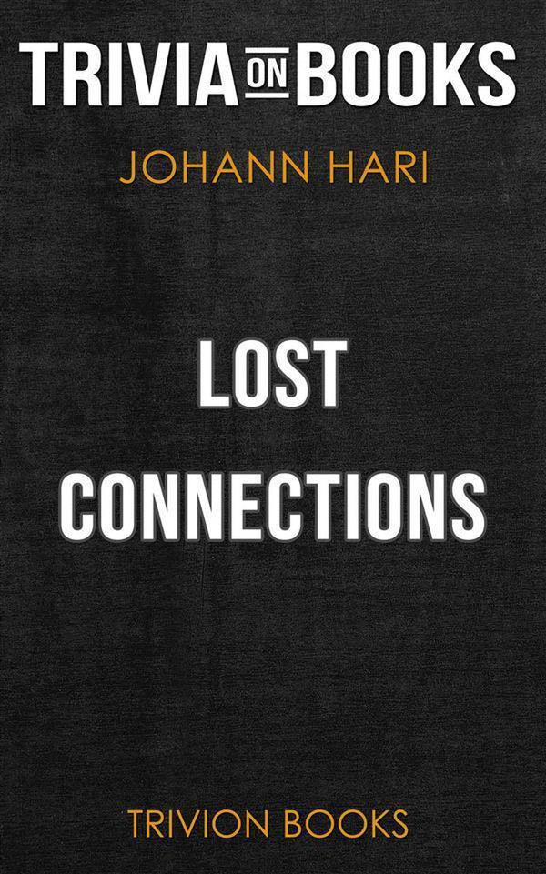 Lost connections by johann hari (trivia-on-books)