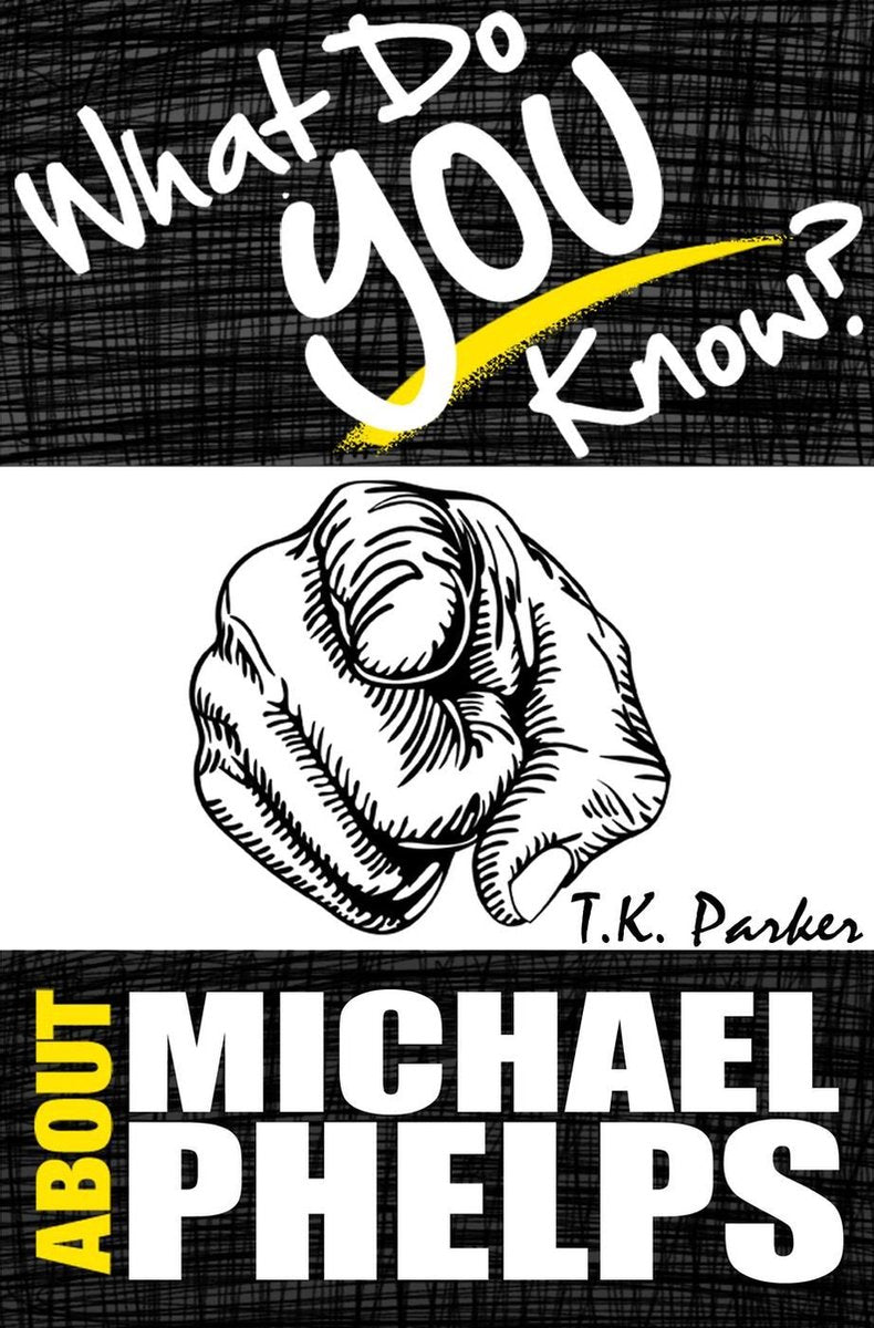 What do you know about michael phelps? the unauthorized trivia quiz game book about michael phelps facts