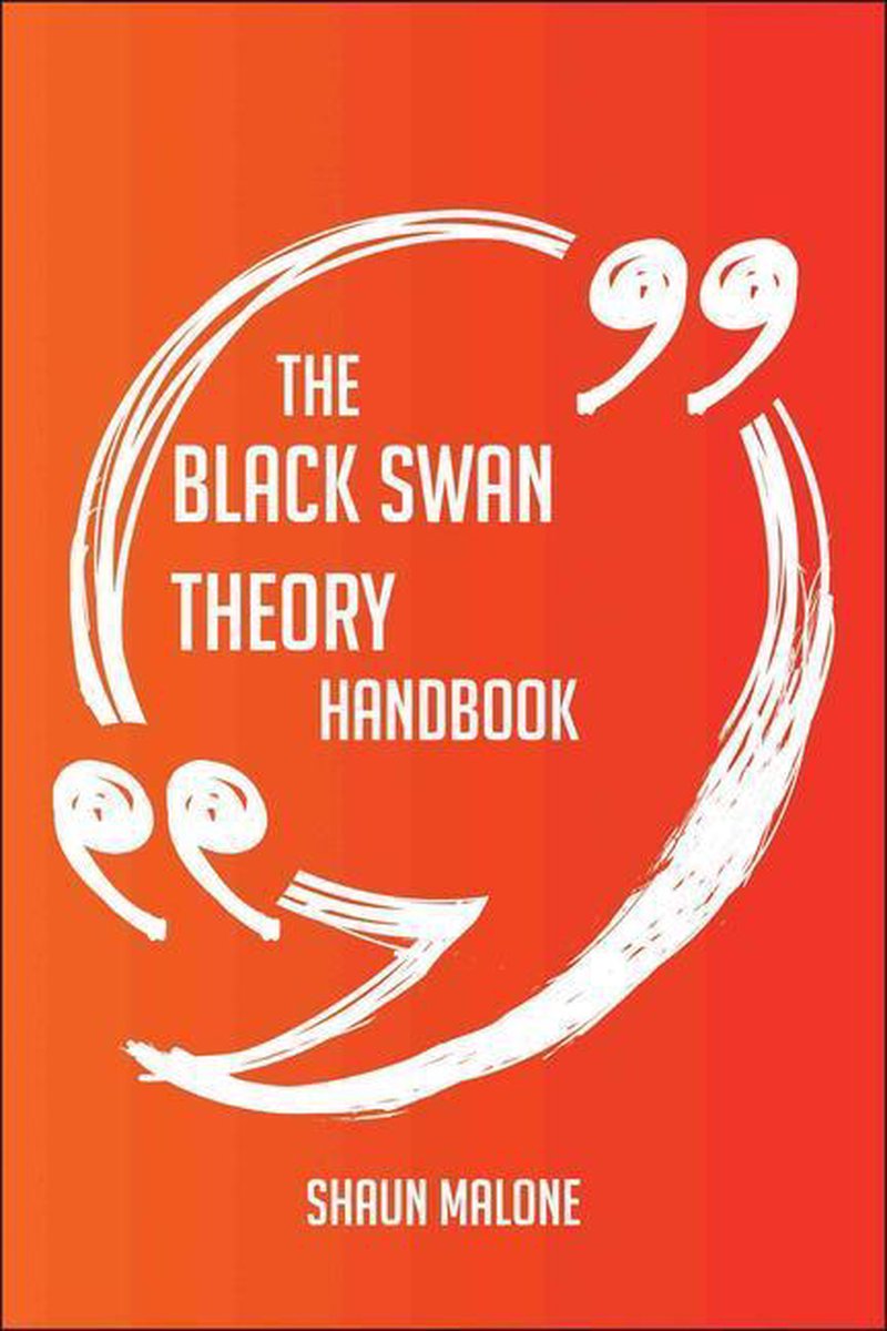 The black swan theory handbook - everything you need to know about black swan theory