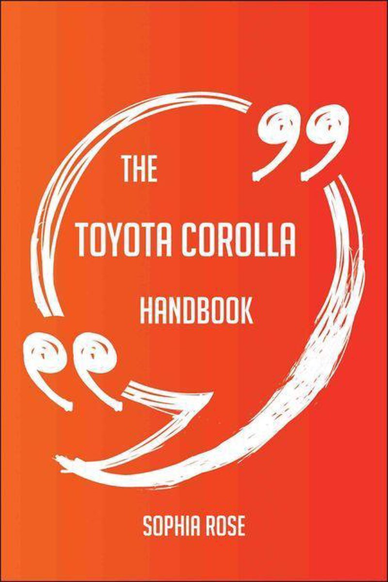 The toyota corolla handbook - everything you need to know about toyota corolla