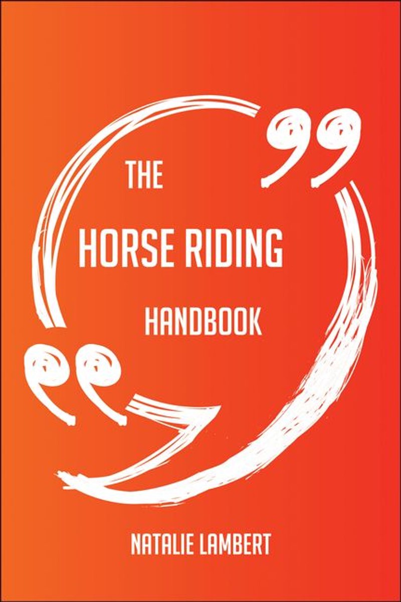 The horse riding handbook - everything you need to know about horse riding