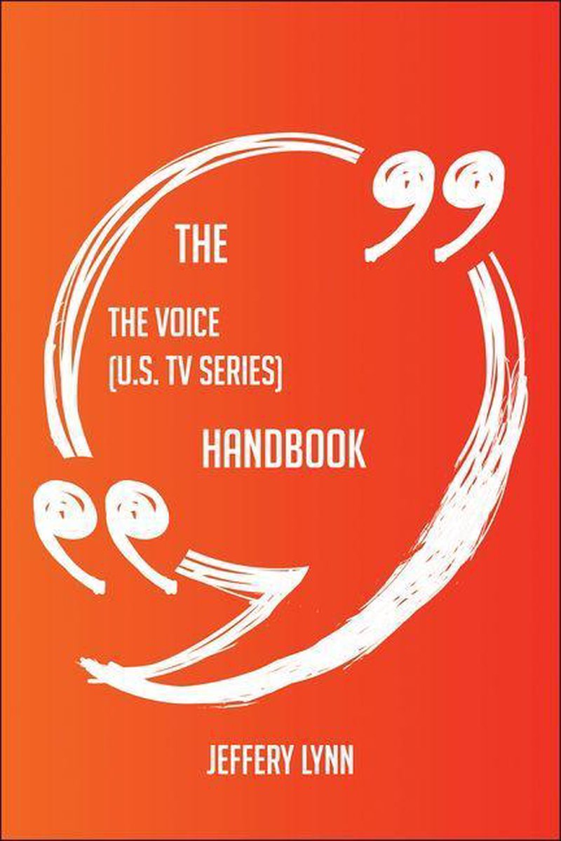 The the voice (u.s. tv series) handbook - everything you need to know about the voice (u.s. tv series)