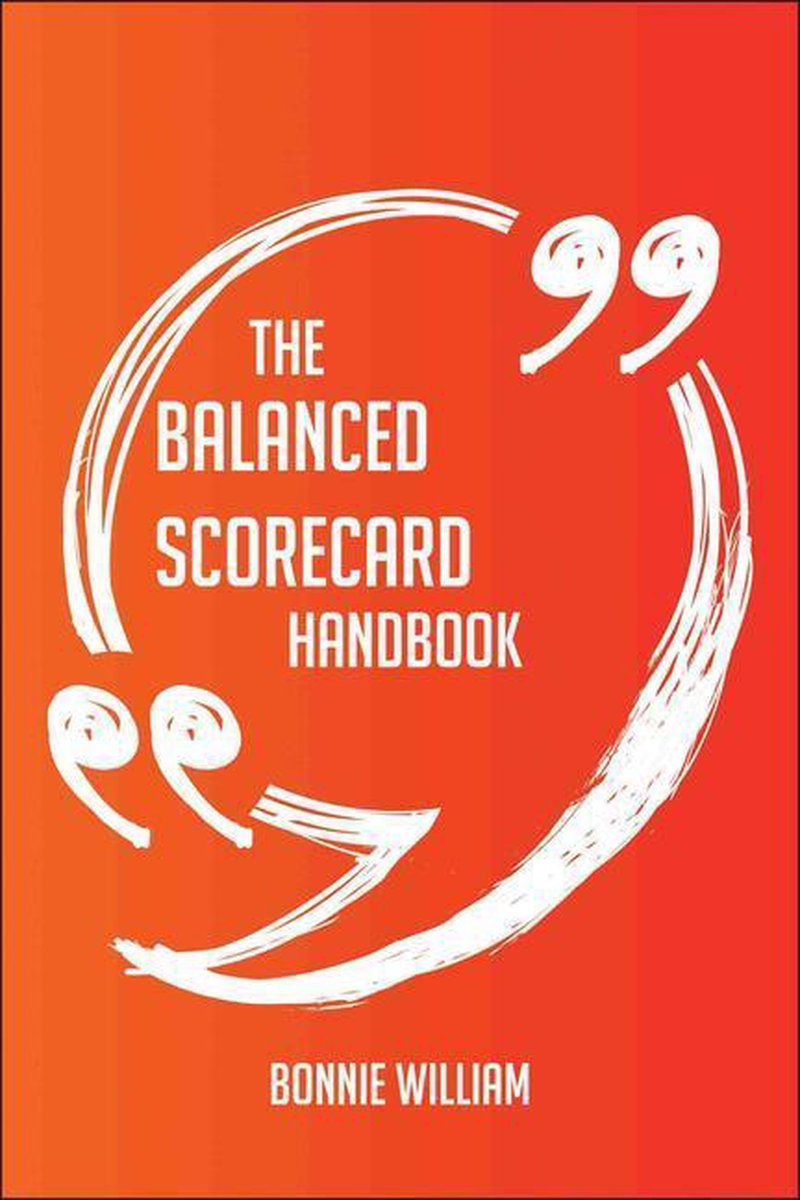 The balanced scorecard handbook - everything you need to know about balanced scorecard